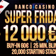 Banco Bratislava: Super Friday je zpět v novém kabátě  s garancí  €12.000 jen za €60!